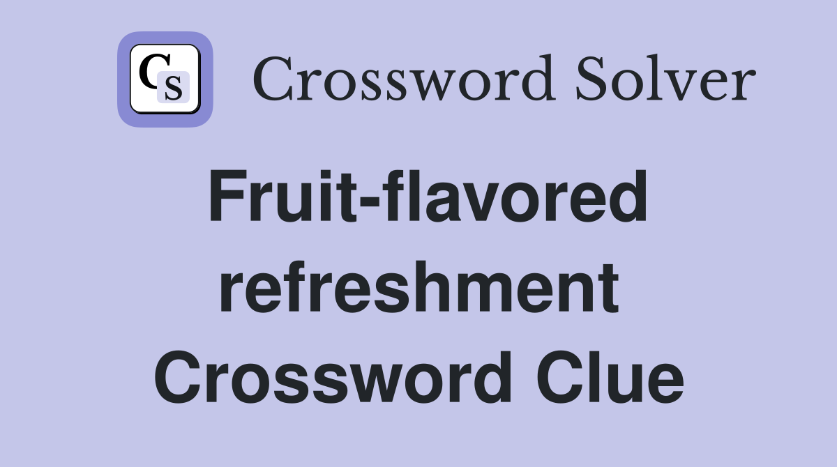 Fruit-flavored refreshment Crossword Clue