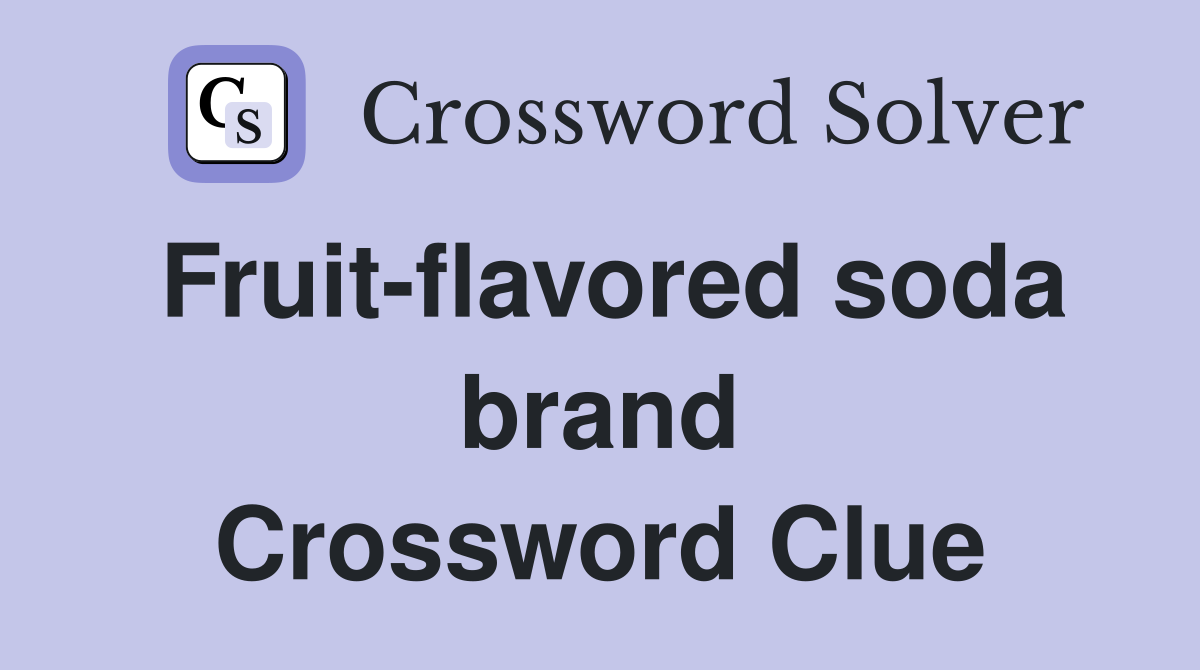 Fruit-flavored soda brand Crossword Clue