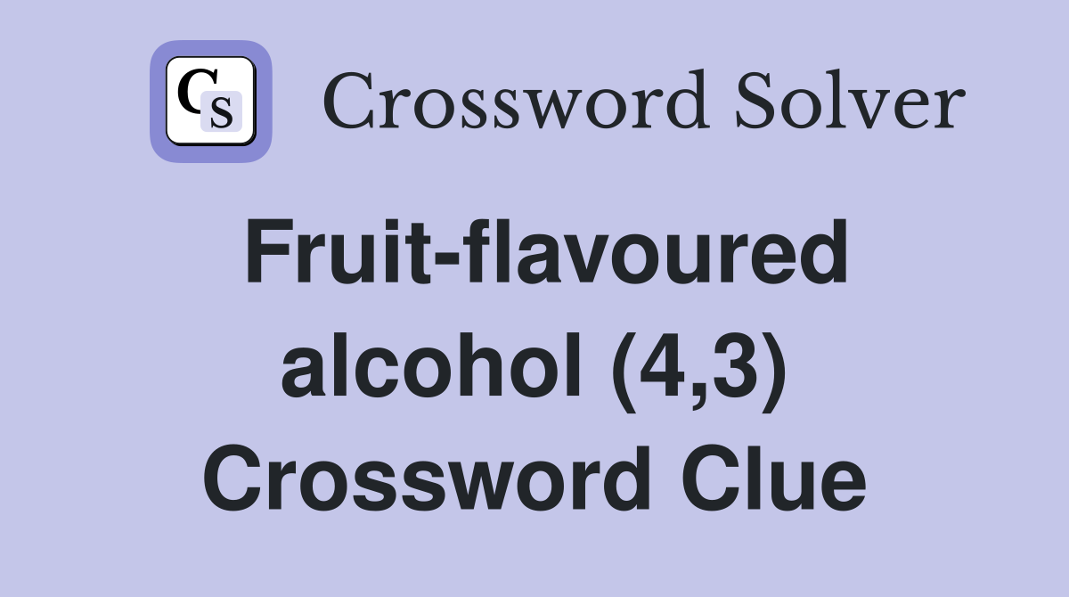 Fruit-flavoured alcohol (4,3) Crossword Clue