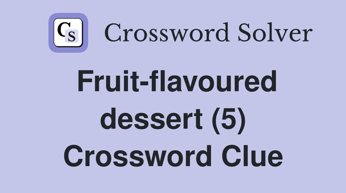Fruit-flavoured dessert (5) Crossword Clue