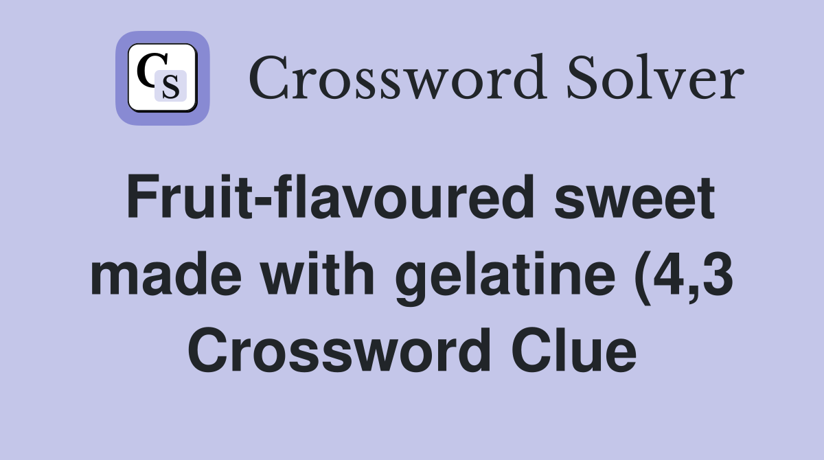 Fruit flavoured sweet made with gelatine (4 3) Crossword Clue Answers Fruit flavoured sweet made with gelatine (4 3) Crossword Clue Answers