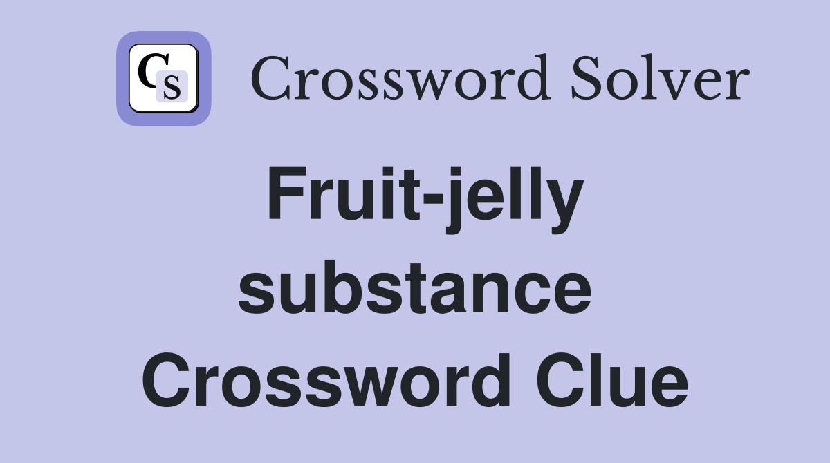 Fruit-jelly substance Crossword Clue