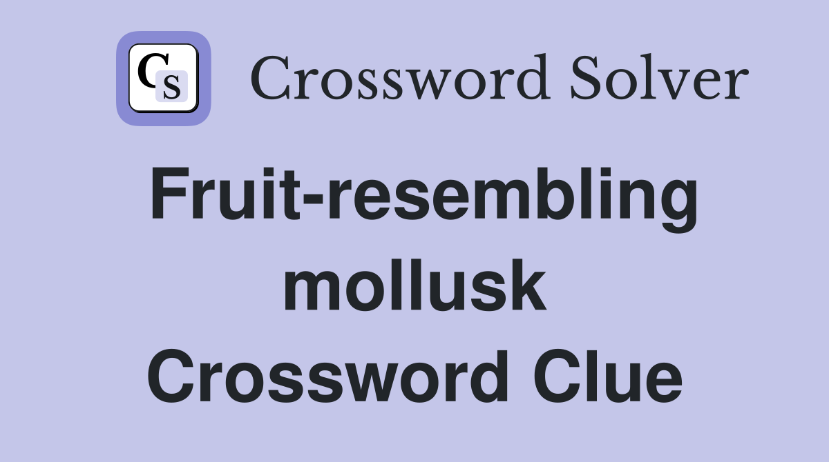 Fruit-resembling mollusk Crossword Clue