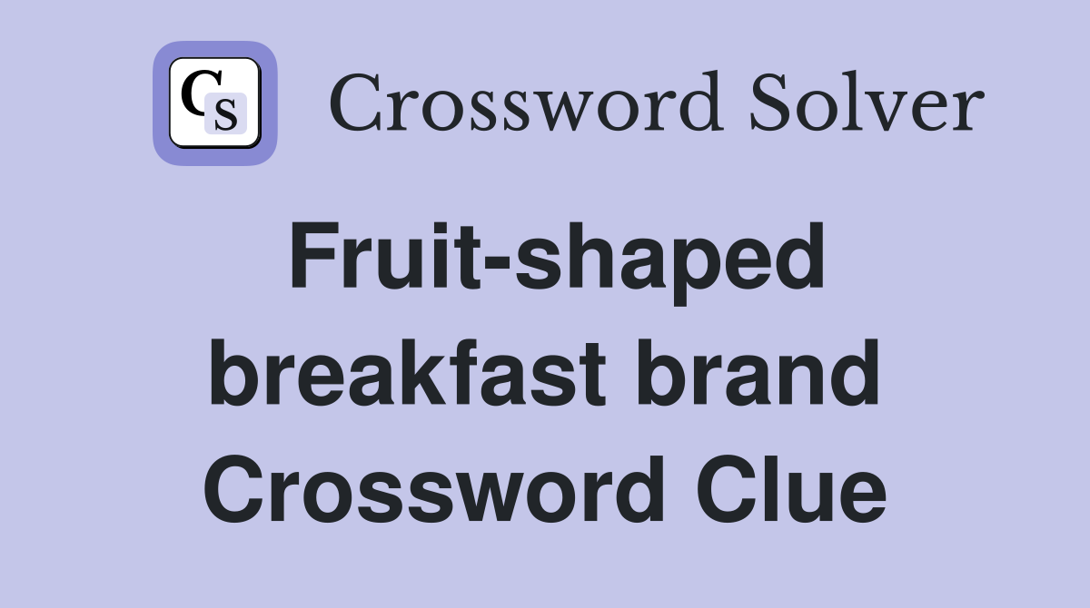 Fruit-shaped breakfast brand Crossword Clue