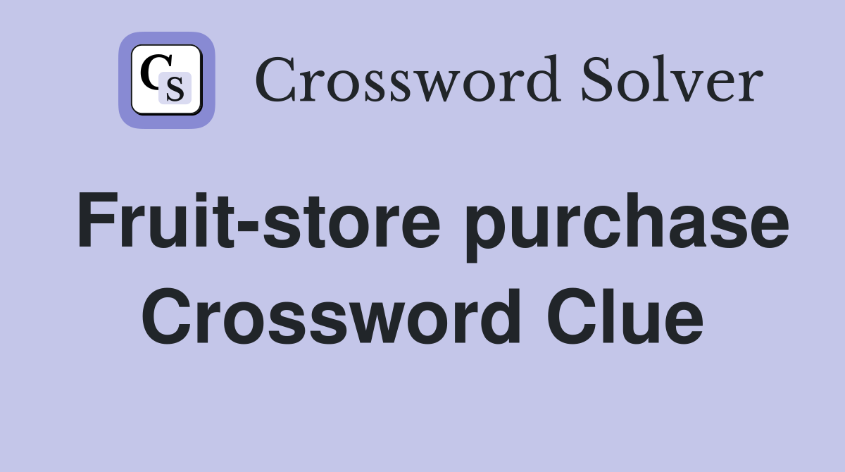 Fruit-store purchase Crossword Clue