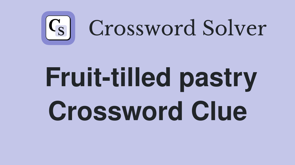 Fruit-tilled pastry Crossword Clue