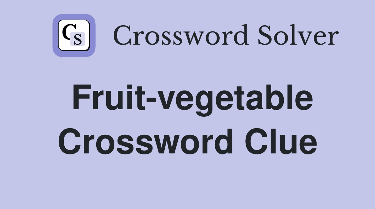 Fruit-vegetable Crossword Clue