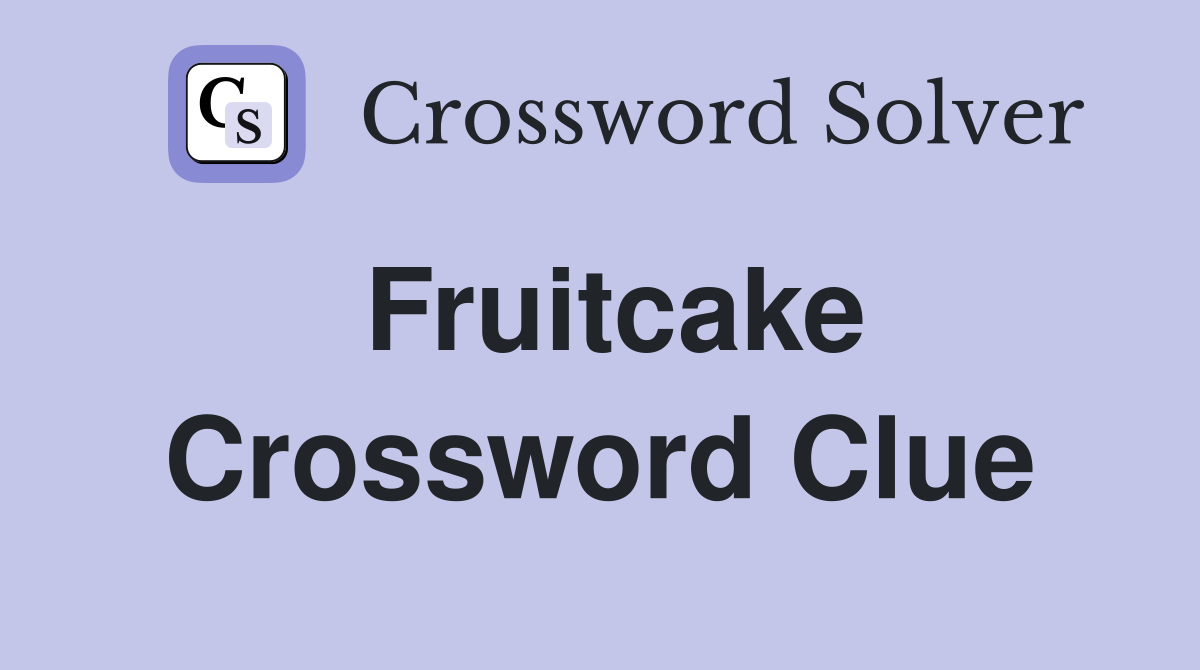 Fruitcake Crossword Clue Answers Crossword Solver