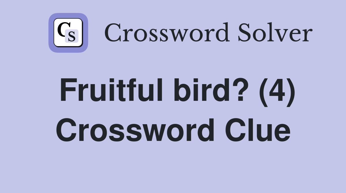 Fruitful bird? (4) Crossword Clue