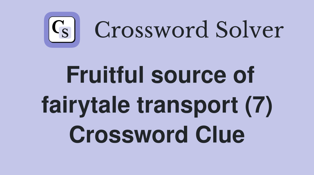 Fruitful source of fairytale transport (7) Crossword Clue