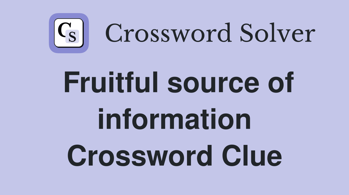 Fruitful source of information Crossword Clue