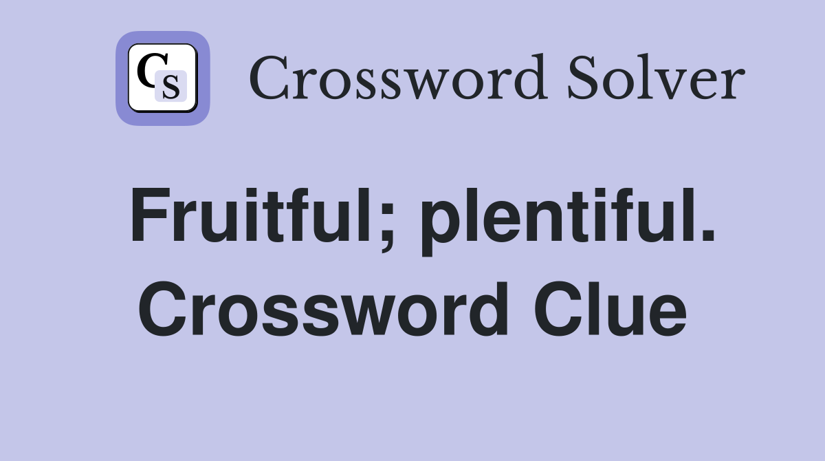 Fruitful; plentiful. Crossword Clue