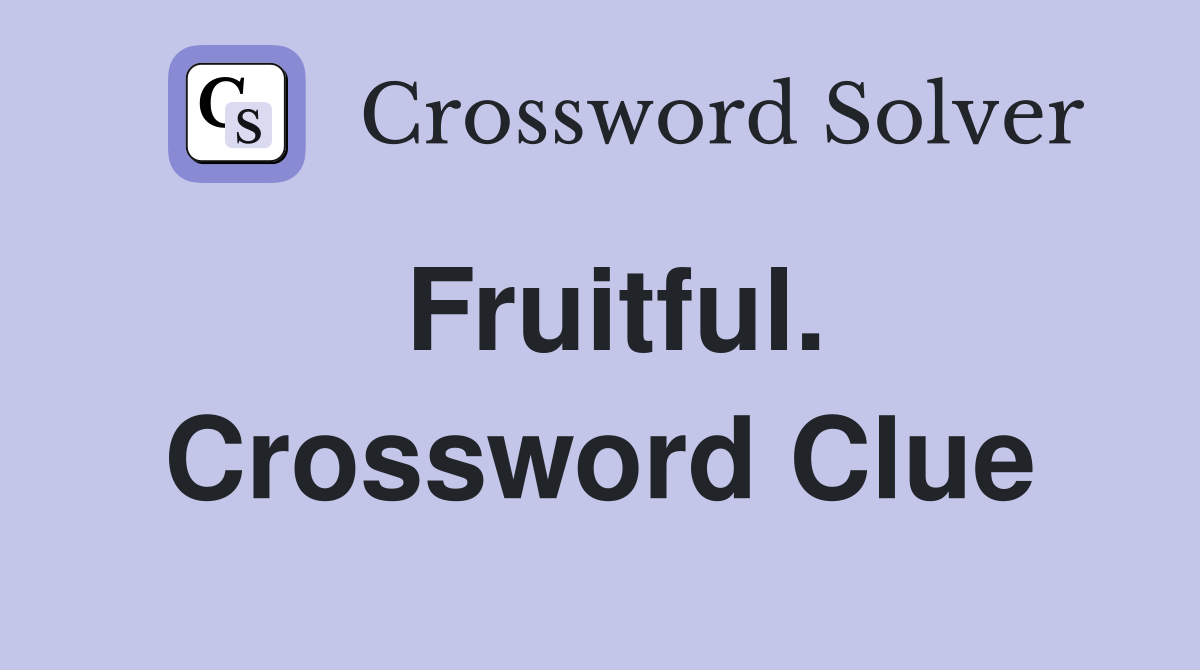 Fruitful. Crossword Clue