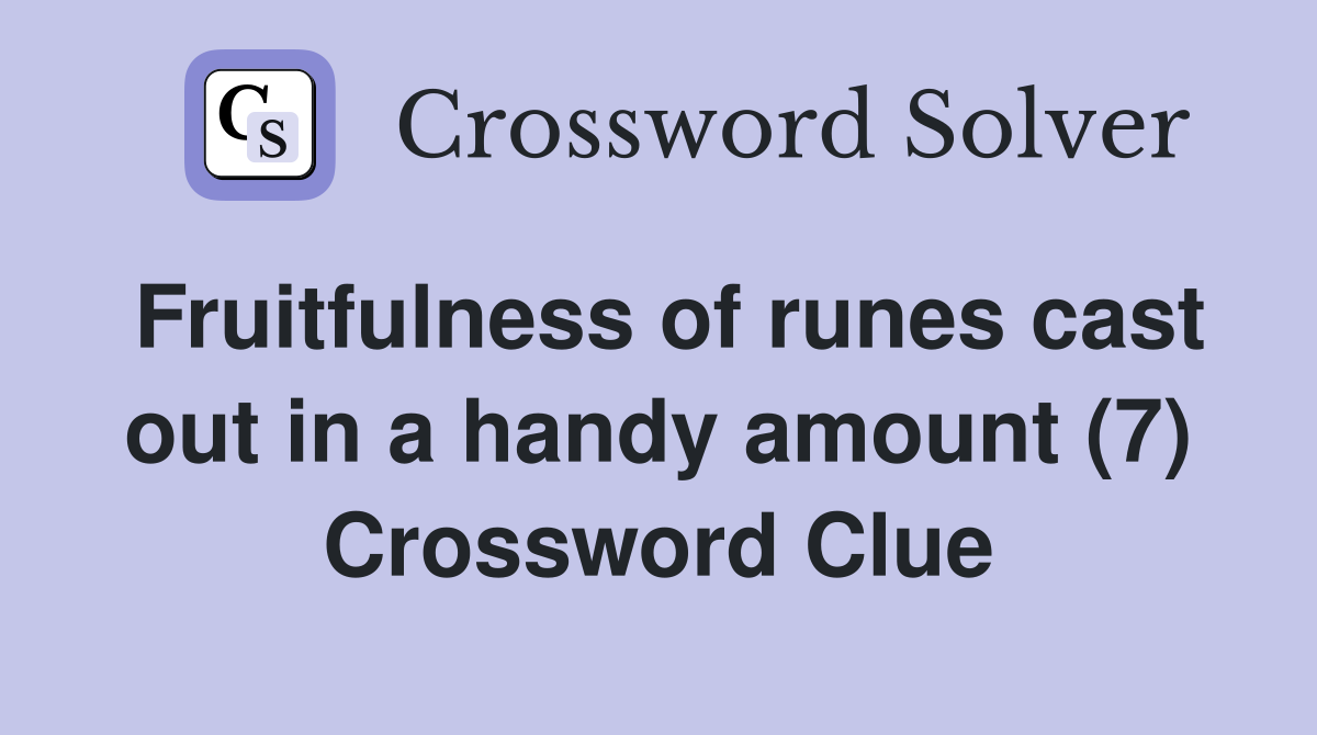 Fruitfulness of runes cast out in a handy amount (7) Crossword Clue