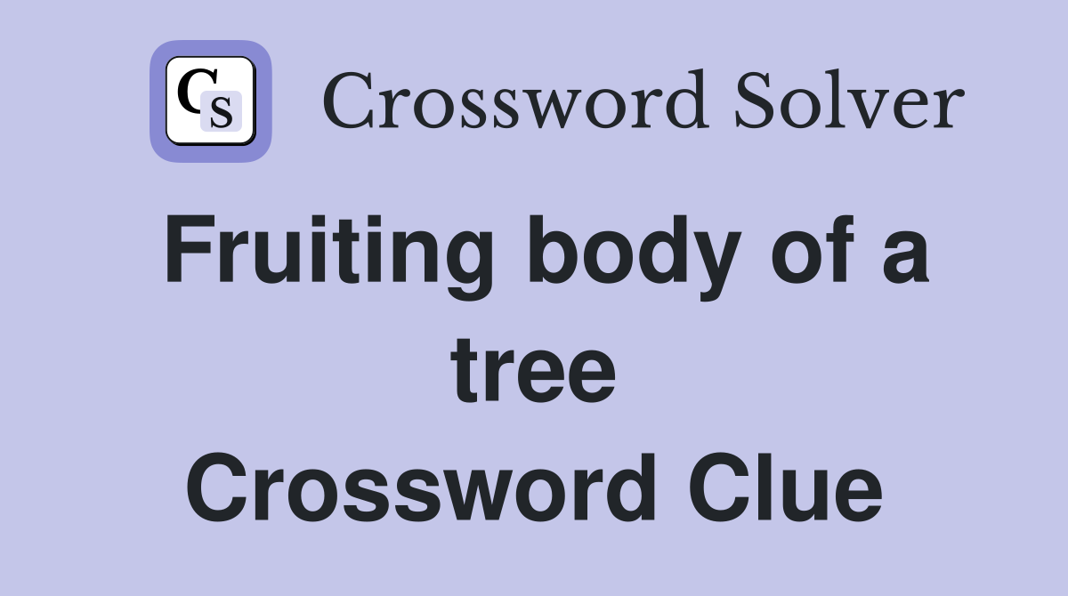 Fruiting body of a tree Crossword Clue