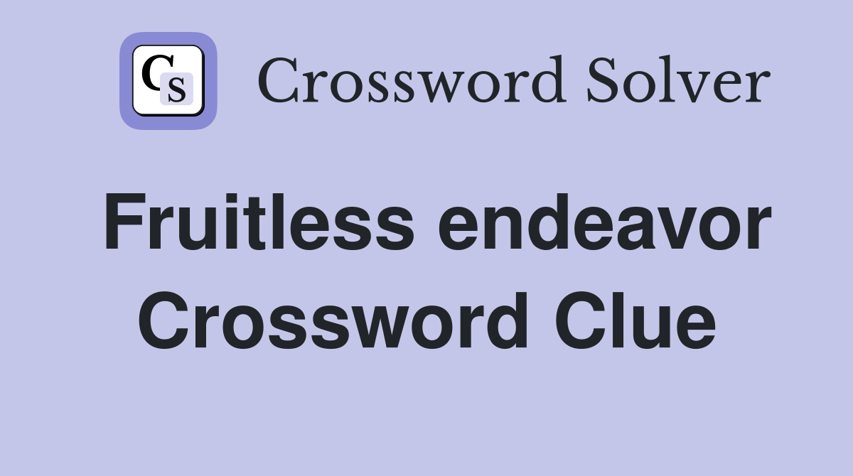 Fruitless endeavor Crossword Clue