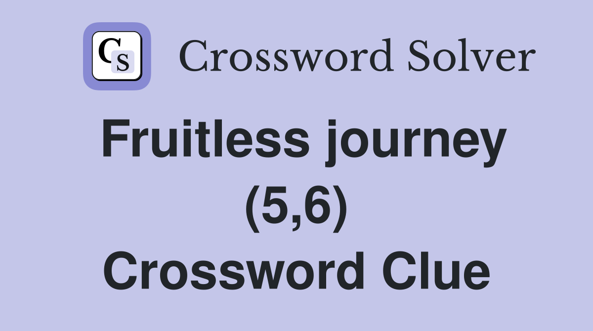 Fruitless journey (5,6) Crossword Clue