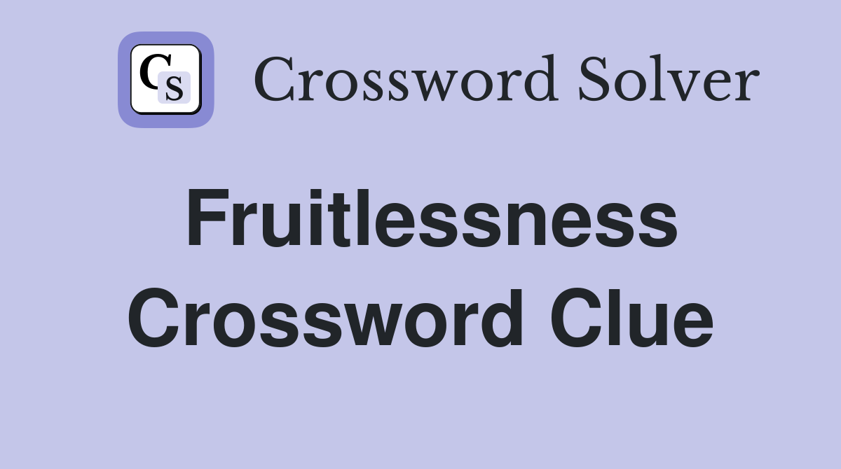 Fruitlessness Crossword Clue