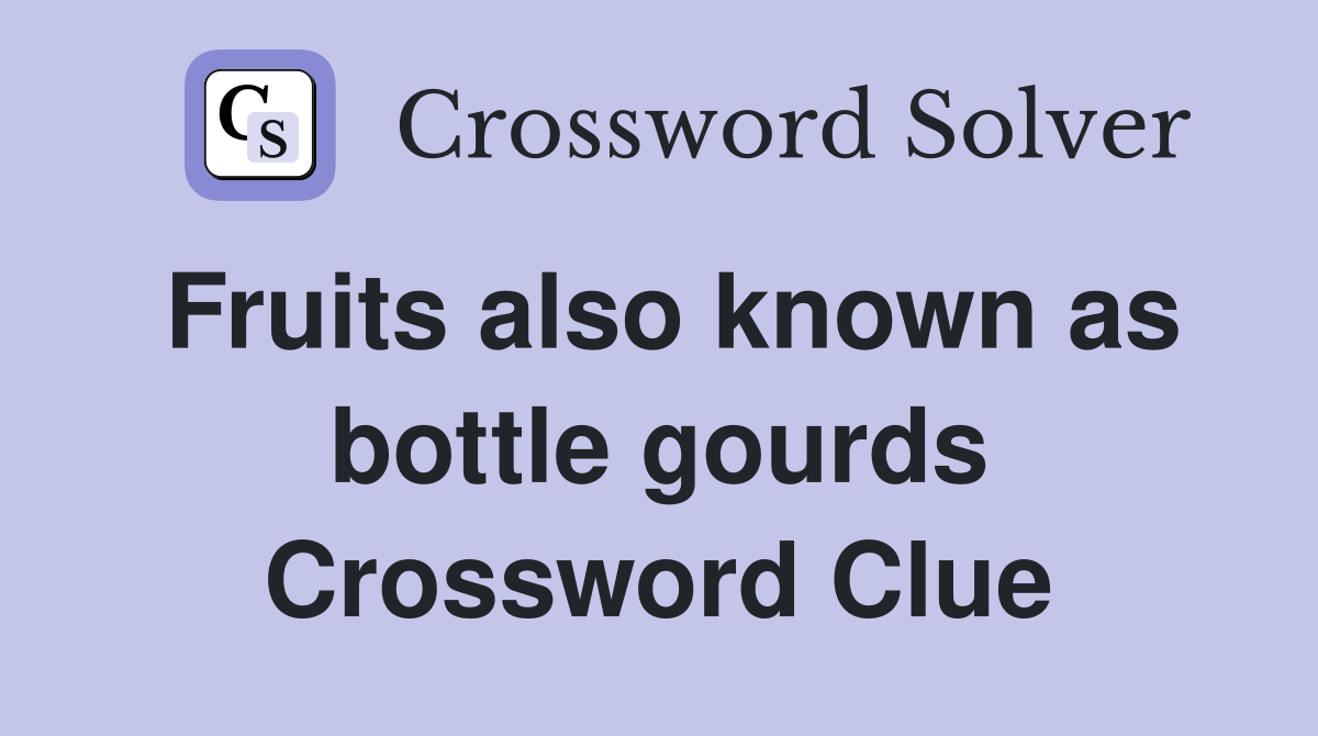 Fruits also known as bottle gourds Crossword Clue