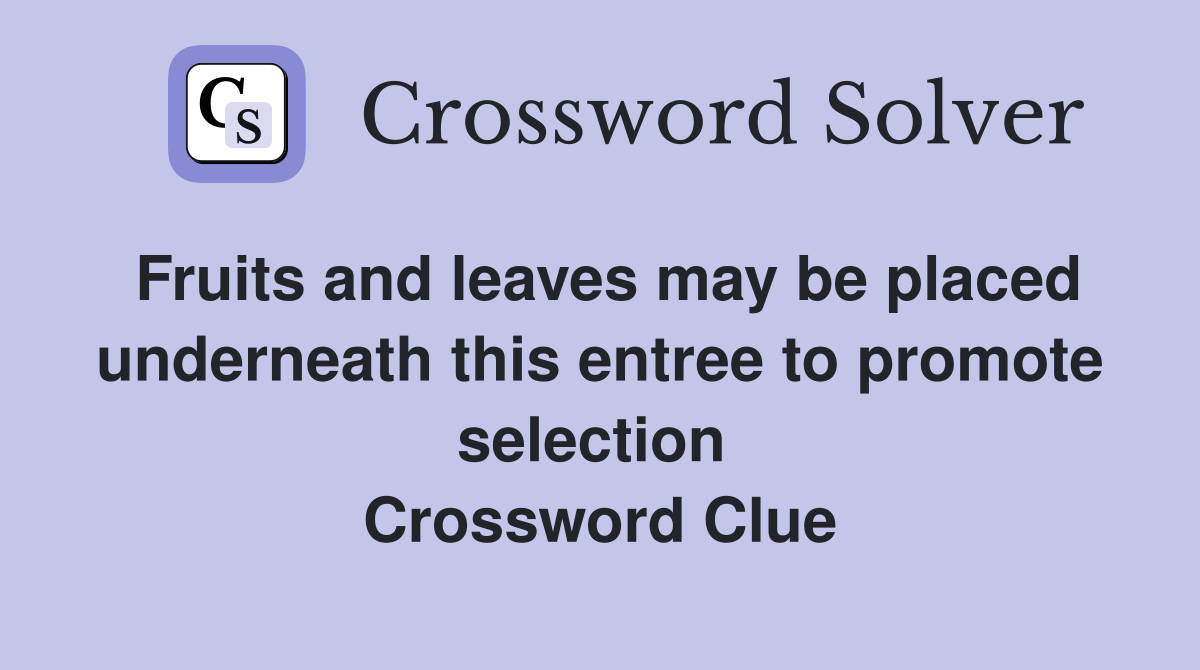 Fruits and leaves may be placed underneath this entree to promote selection  Crossword Clue