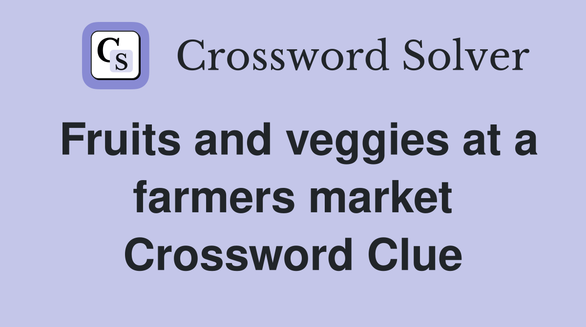 Fruits and veggies at a farmers market Crossword Clue