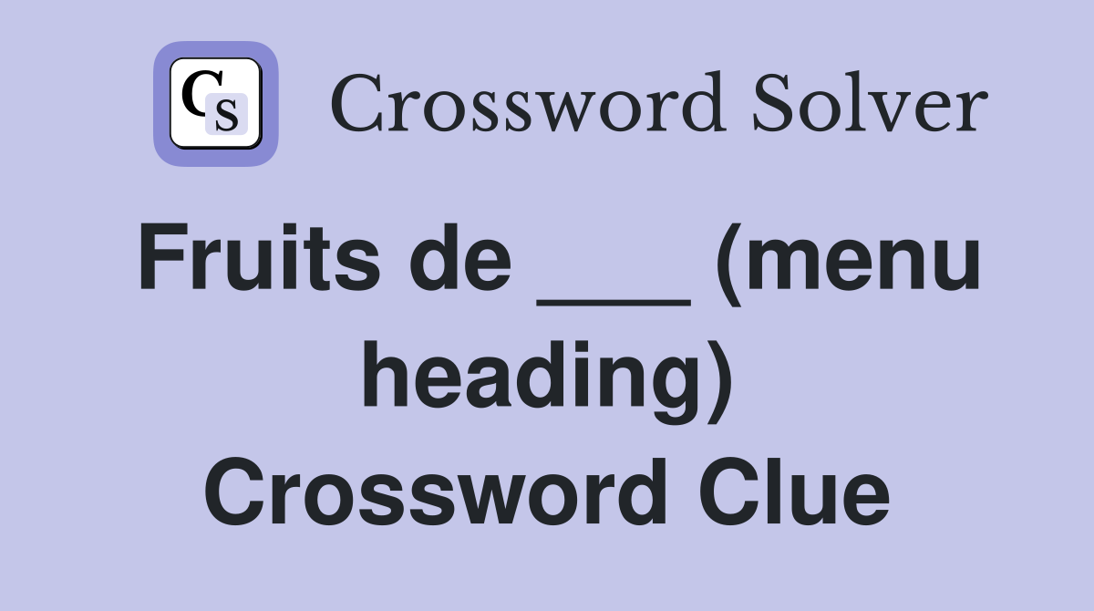 Fruits de ___ (menu heading) Crossword Clue