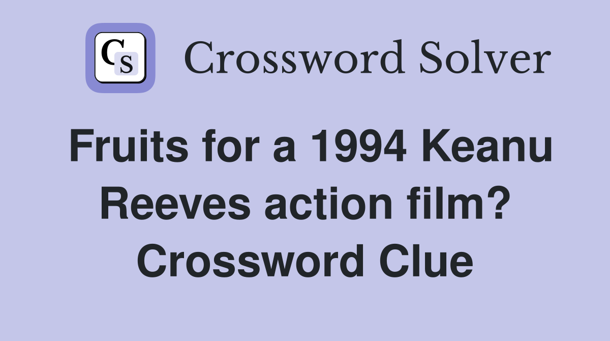Fruits for a 1994 Keanu Reeves action film? Crossword Clue