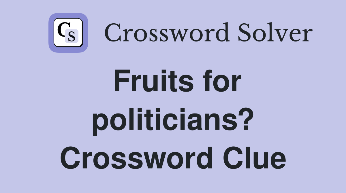 Fruits for politicians? Crossword Clue