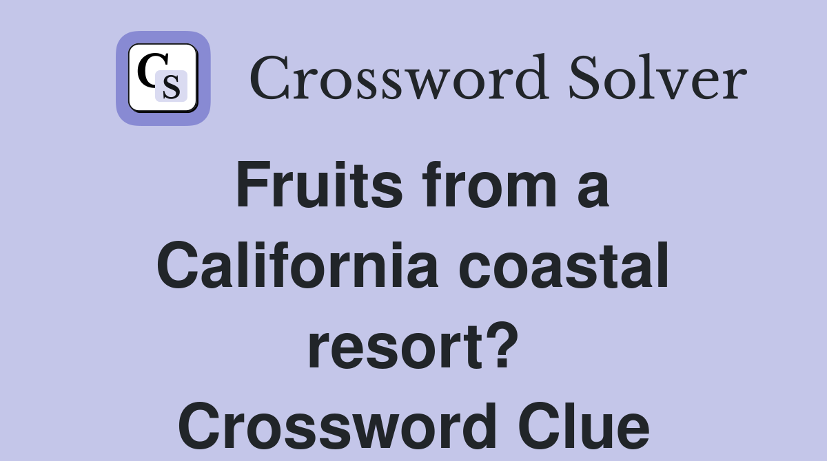 Fruits from a California coastal resort? Crossword Clue