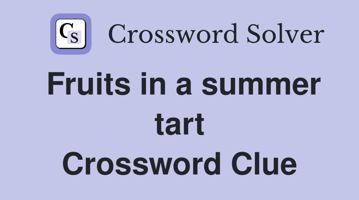 Fruits in a summer tart Crossword Clue
