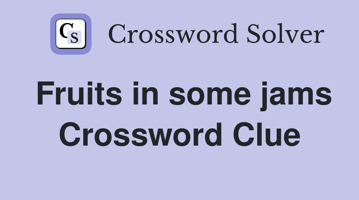 Fruits in some jams Crossword Clue