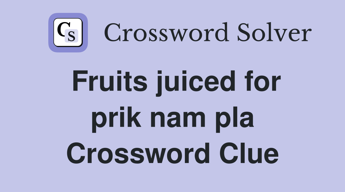 Fruits juiced for prik nam pla Crossword Clue