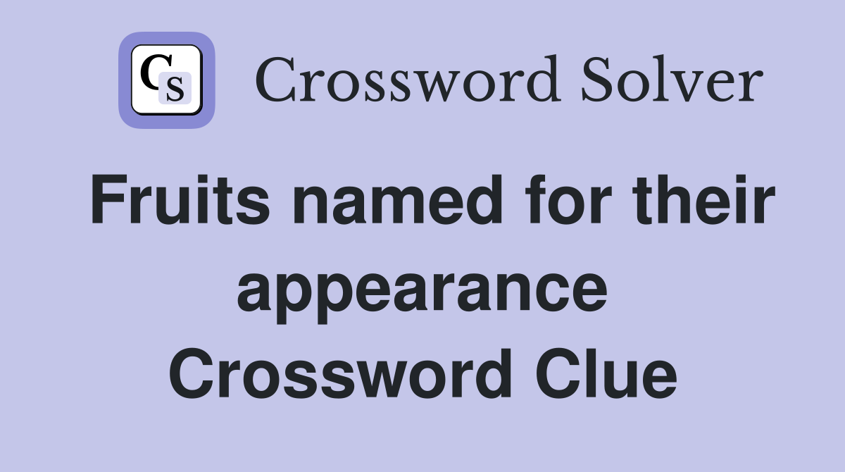 Fruits named for their appearance Crossword Clue