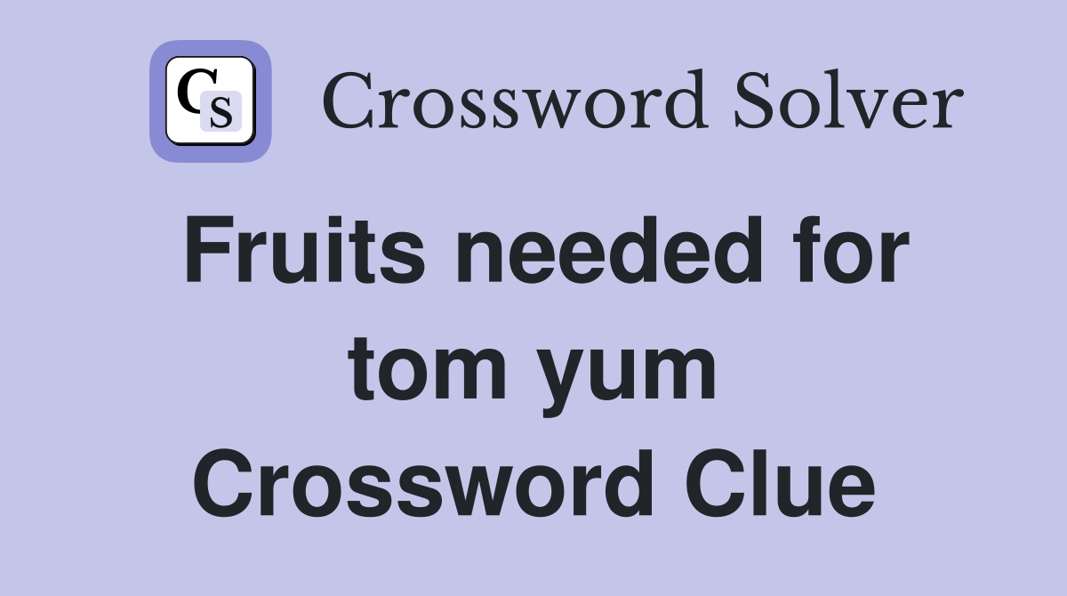 Fruits needed for tom yum Crossword Clue