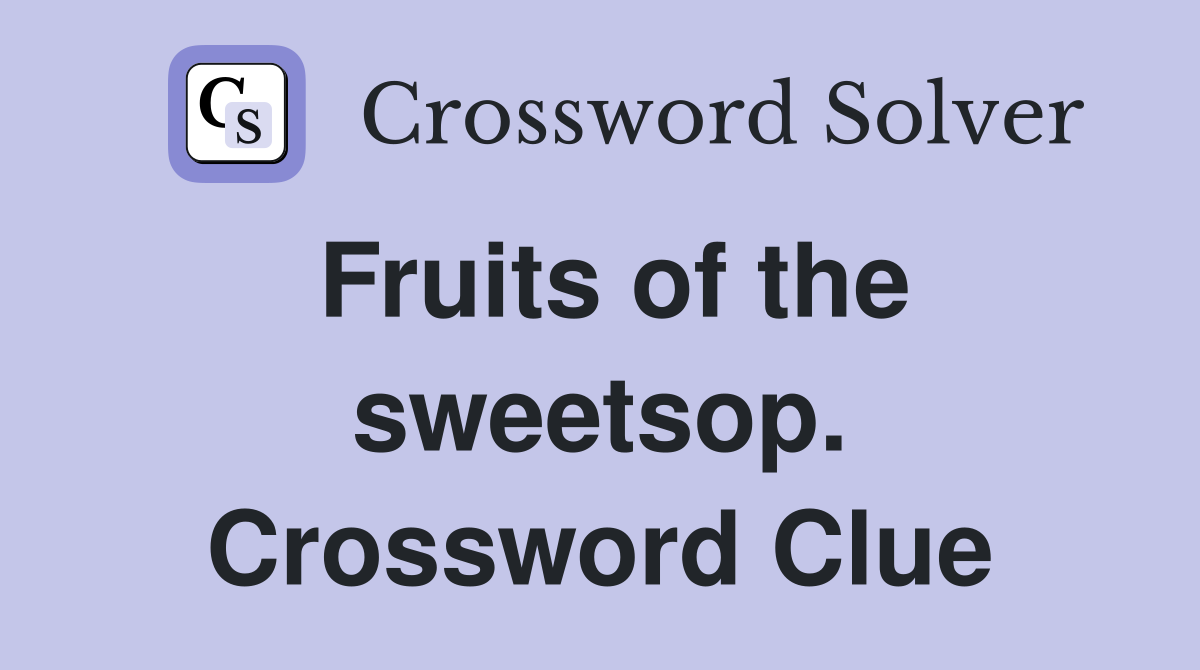 Fruits of the sweetsop. Crossword Clue