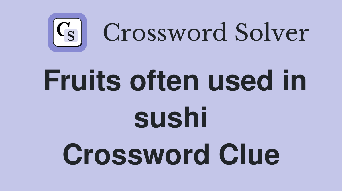 Fruits often used in sushi Crossword Clue
