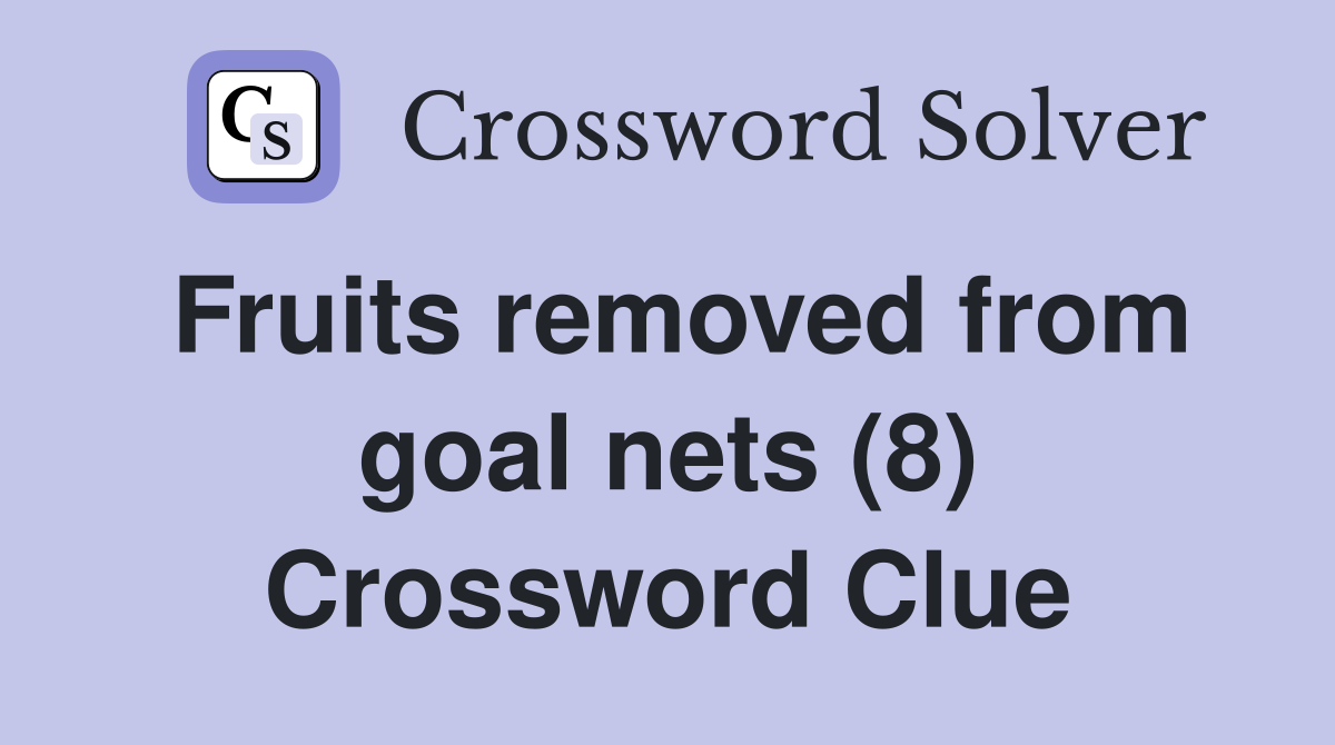 Fruits removed from goal nets (8) Crossword Clue