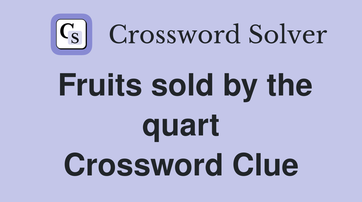 Fruits sold by the quart Crossword Clue