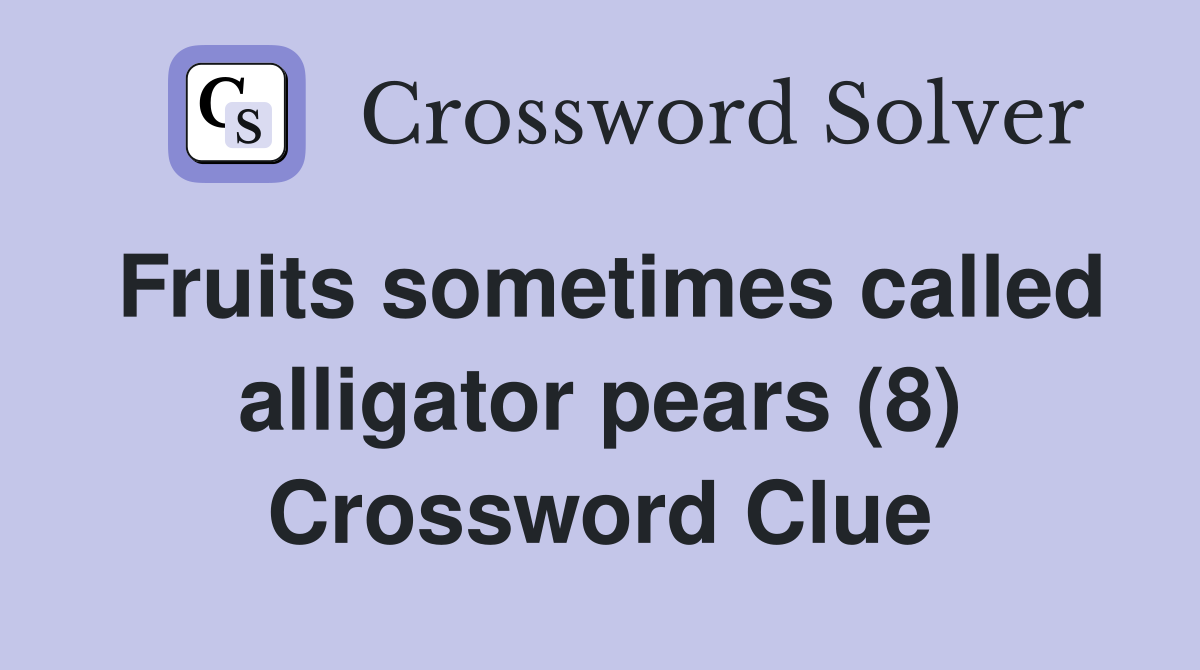 Fruits sometimes called alligator pears (8) Crossword Clue