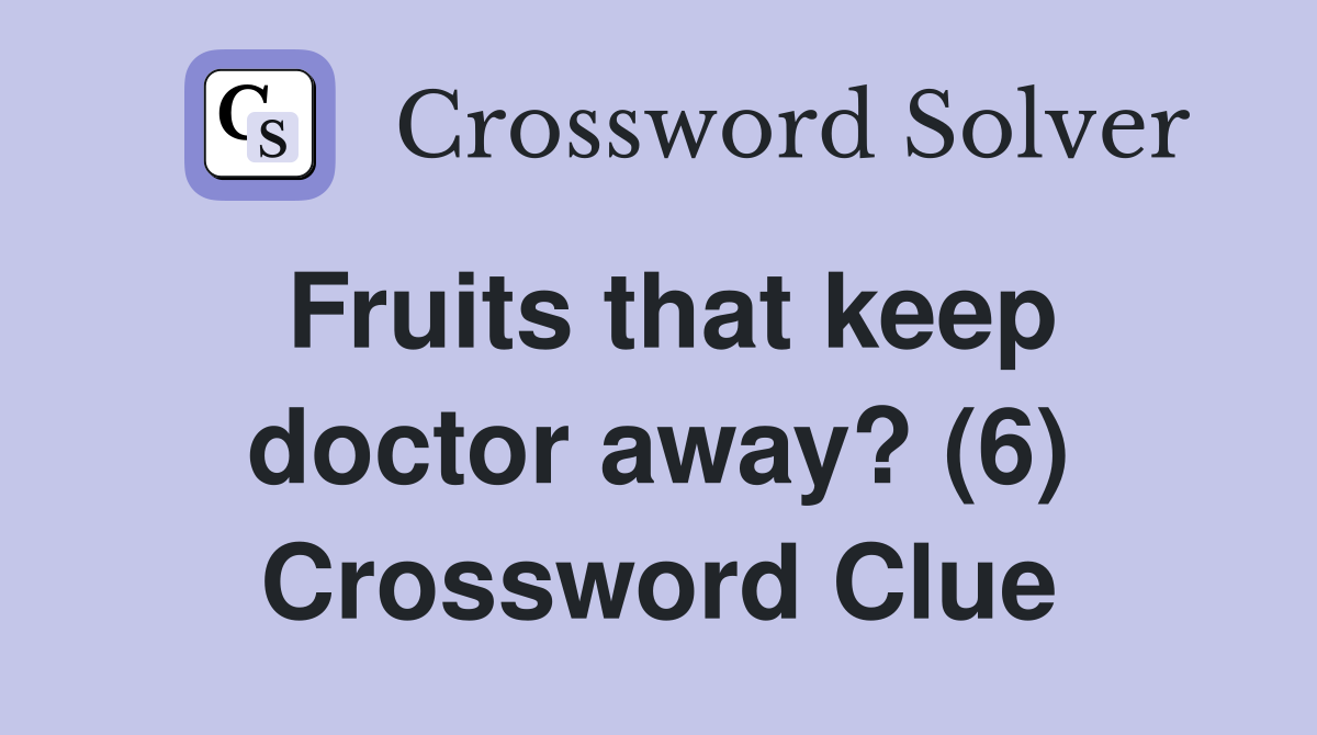 Fruits that keep doctor away? (6) Crossword Clue