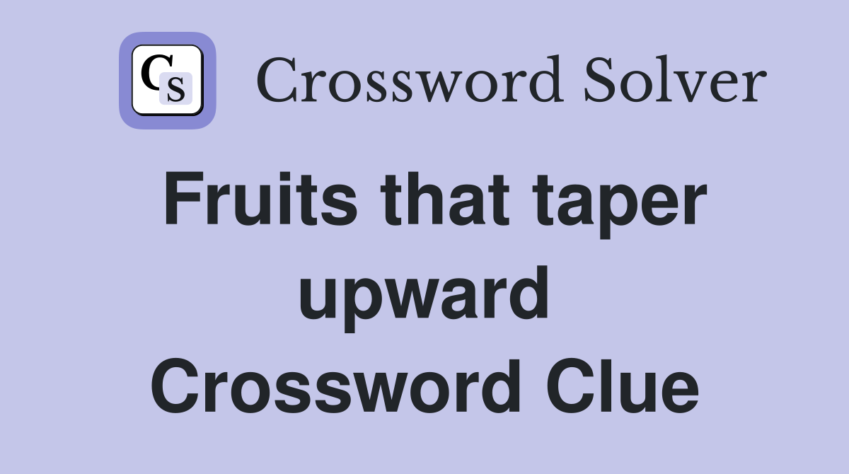 Fruits that taper upward Crossword Clue
