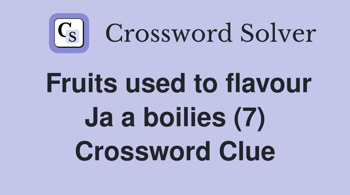 Fruits used to flavour Ja a boilies (7) Crossword Clue