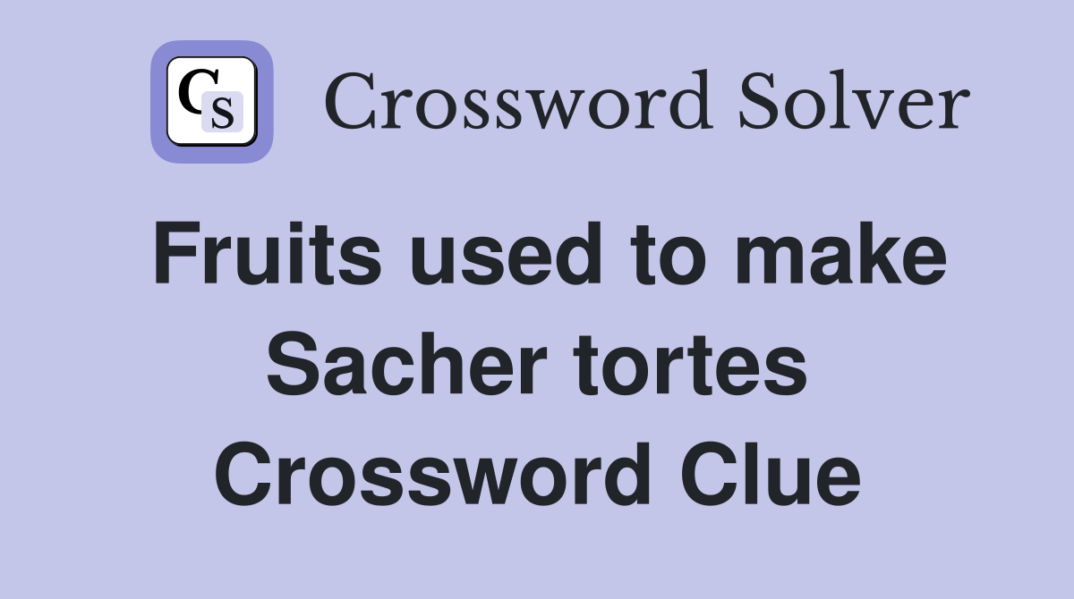 Fruits used to make Sacher tortes Crossword Clue