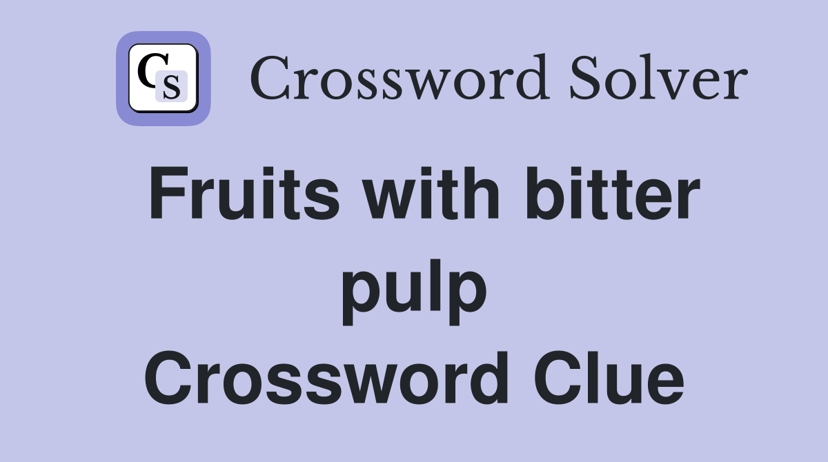Fruits with bitter pulp Crossword Clue