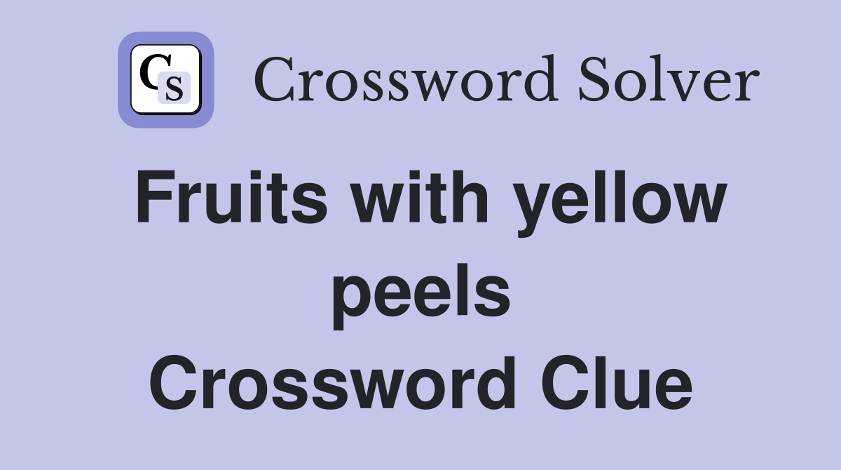 Fruits with yellow peels Crossword Clue