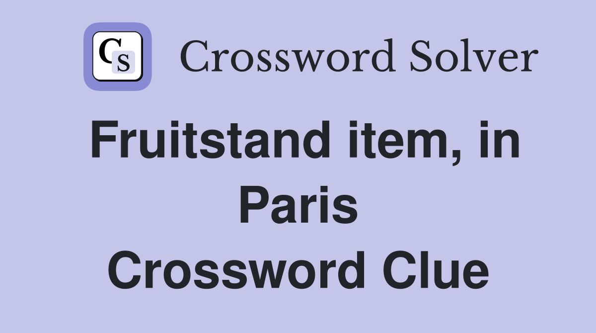 Fruitstand item, in Paris Crossword Clue