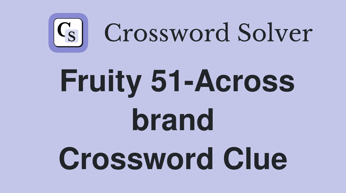 Fruity 51-Across brand Crossword Clue
