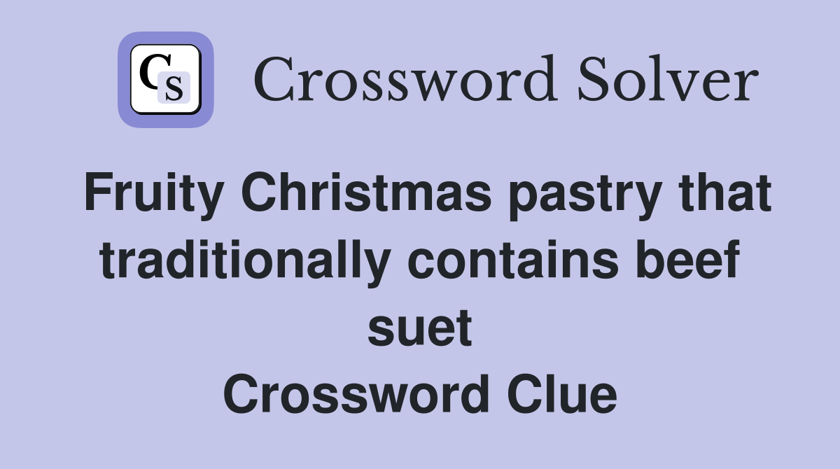Fruity Christmas pastry that traditionally contains beef suet Crossword Clue