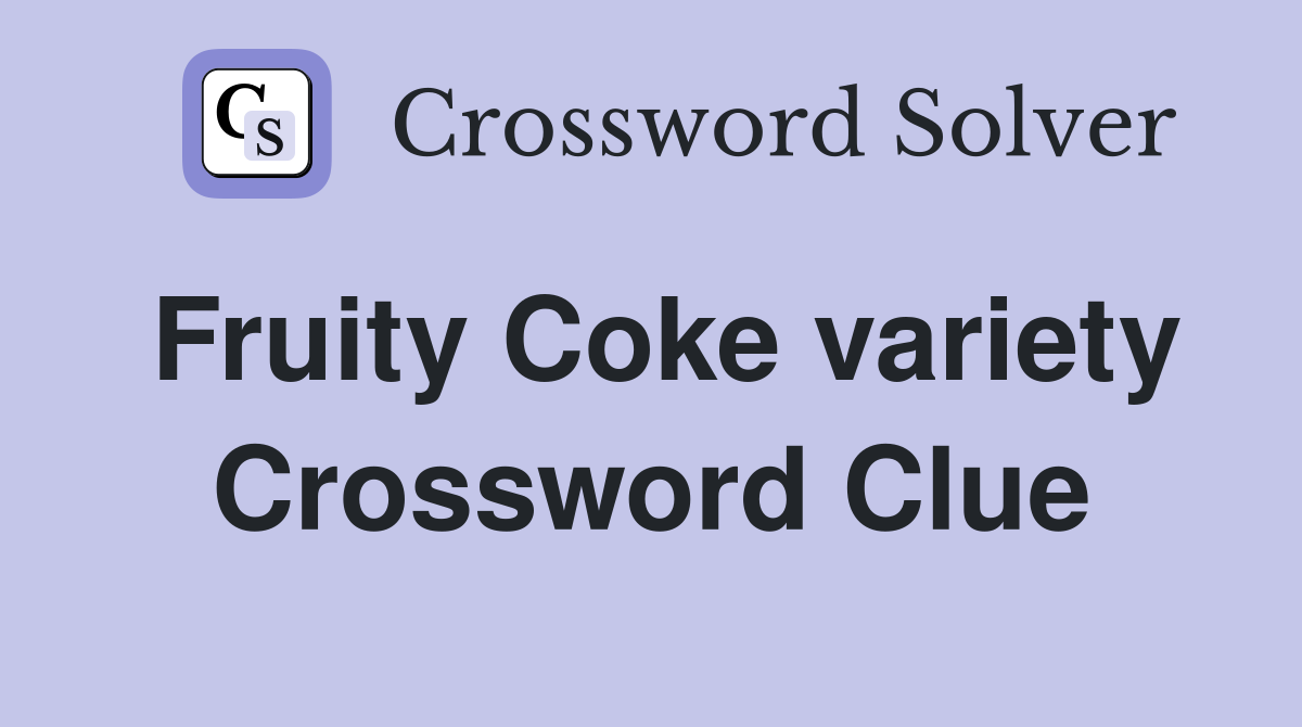 Fruity Coke variety Crossword Clue