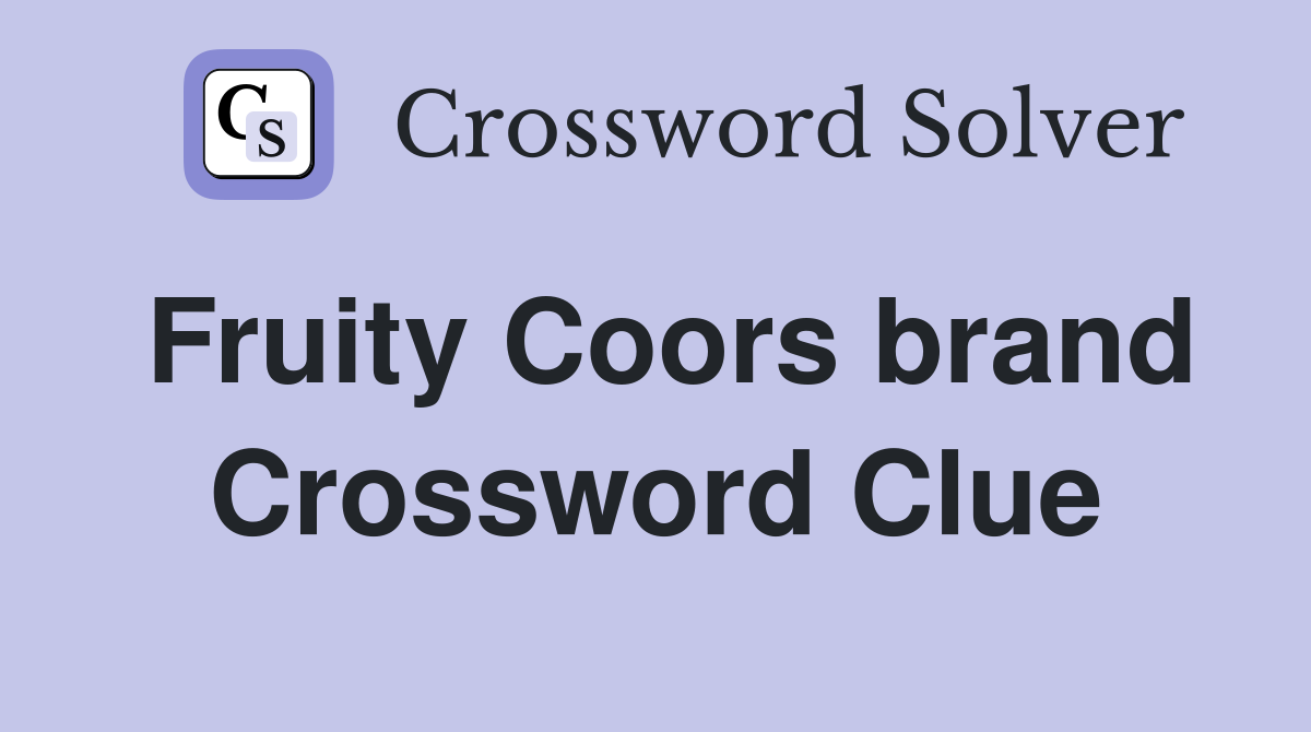 Fruity Coors brand Crossword Clue